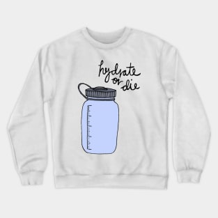 Hydrate Or Die Crewneck Sweatshirt